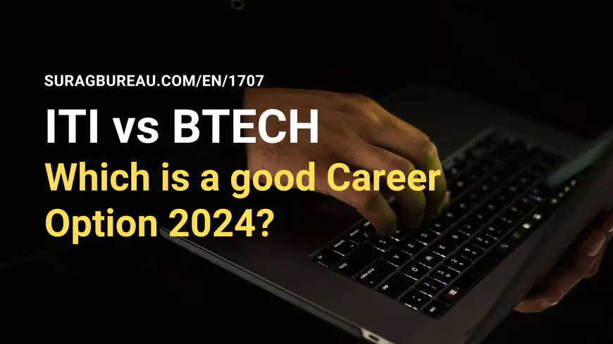 ITI vs B.Tech in India: What I choose in 2024? Is it worth it