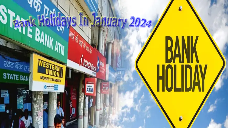 Bank Holiday 2024: Banks to Remain Closed from January 7th to 28th - Important Notice for Users