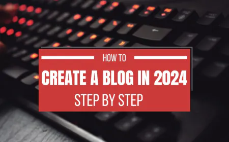 How to Create a Blog in 2024? Step by Step