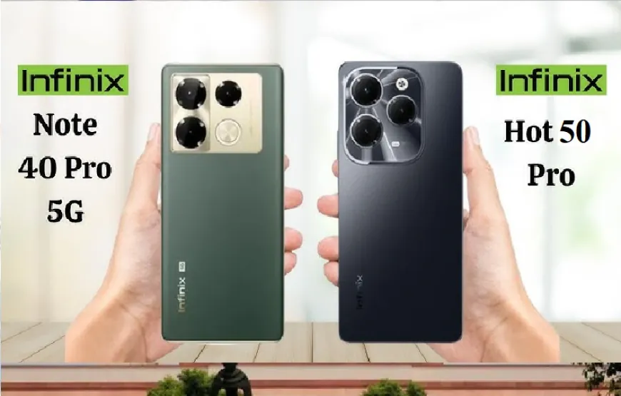 Infinix Hot 50 vs Infinix Note 40 Pro: कौन सा फोन है बेहतर