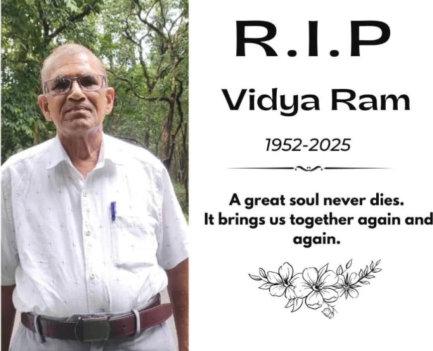 दुखद समाचार  विद्यारम भारती नहीं रहे, आज रात ली अंतिम सांस — अंतिम संस्कार सम्पन्न