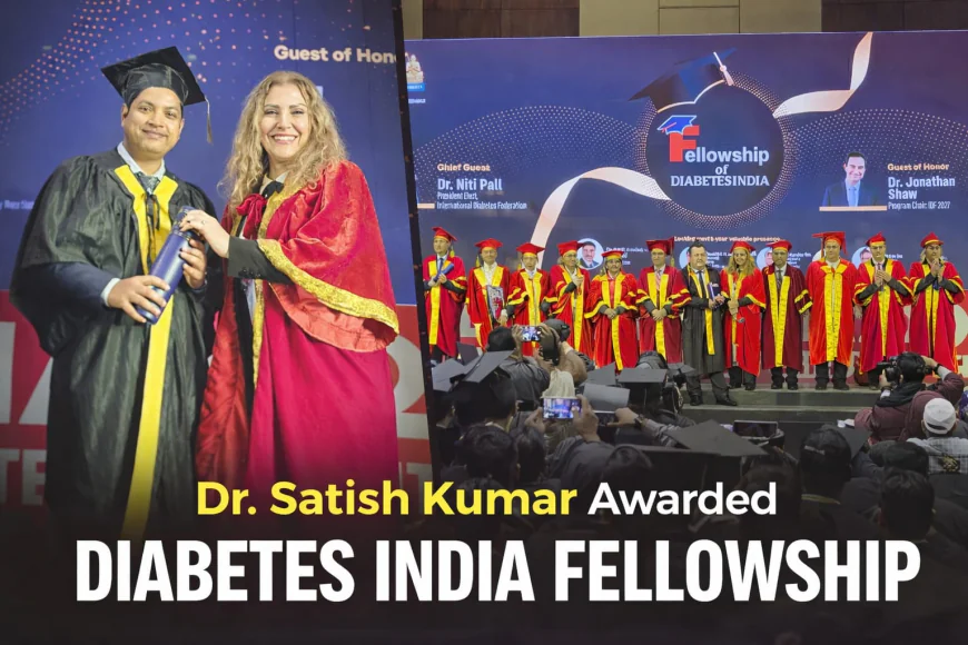 डॉ. सतीश कुमार को ‘डायबिटीज इंडिया फेलोशिप’ से सम्मानित